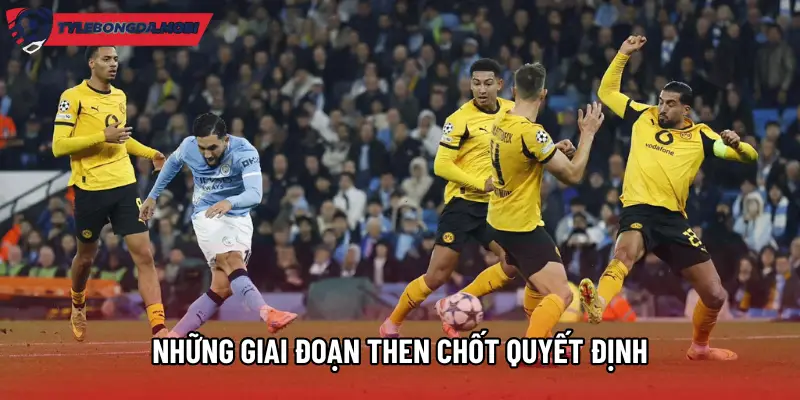 Những giai đoạn then chốt quyết định